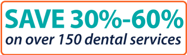 Save 30% to 60% on over 150 dental services